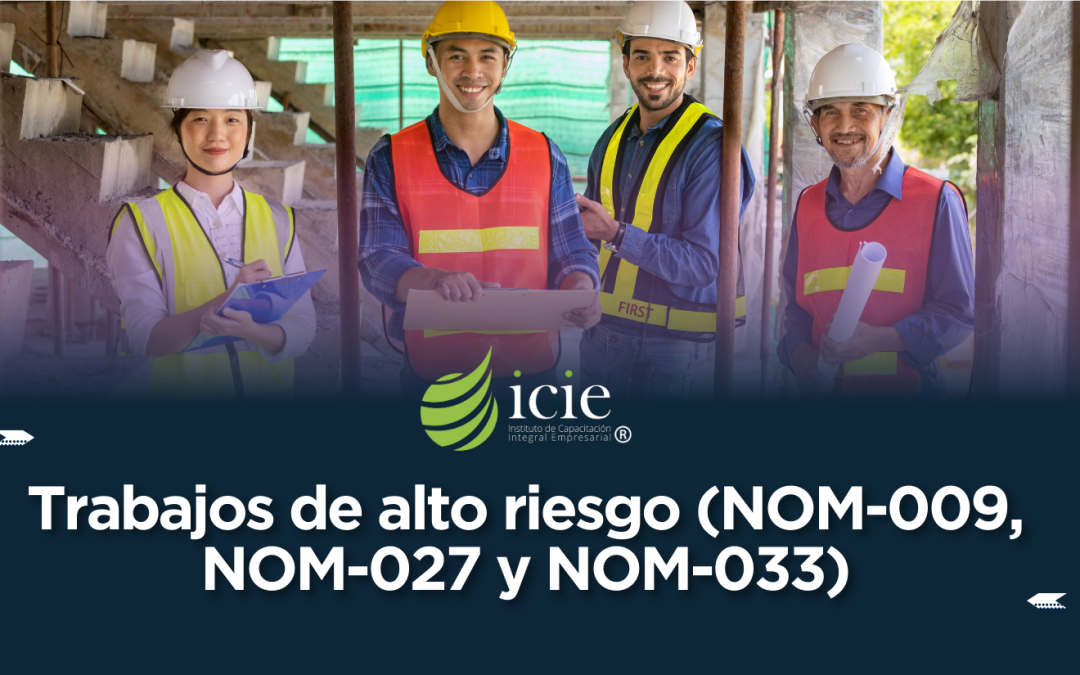 Trabajos de Alto Riesgo (NOM-009, NOM-027 y NOM-033)