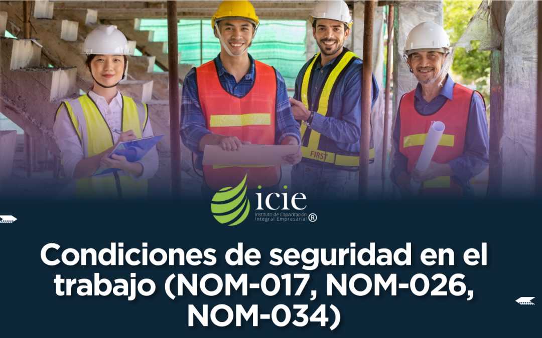 Condiciones de seguridad en el trabajo (NOM-017, NOM-026, NOM-034)
