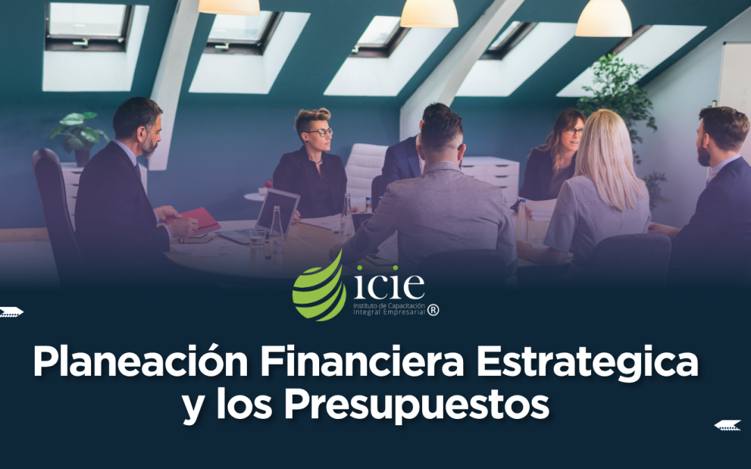 Planeación Financiera Estratégica y los Presupuestos